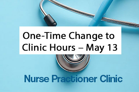 One-Time Change to Walk-In Clinic Hours – May 13
